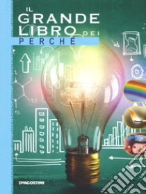 Il grande libro dei perché. Ediz. a colori libro di Meiani Antonella