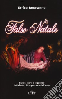 Falso Natale. Bufale, storie e leggende della festa più importante dell'anno. Con ebook libro di Buonanno Errico