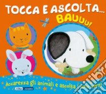 Bauuu! Tocca e ascolta.... Ediz. a colori libro di Bolam Emily