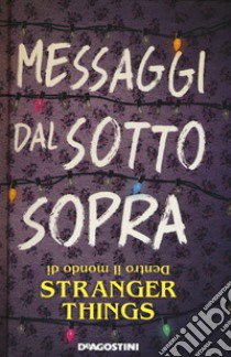 Messaggi dal sotto sopra. Dentro il mondo di Stranger Things libro di Adams Guy