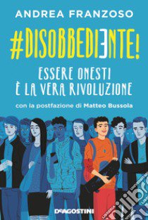 #disobbediente! Essere onesti è la vera rivoluzione libro di Franzoso Andrea