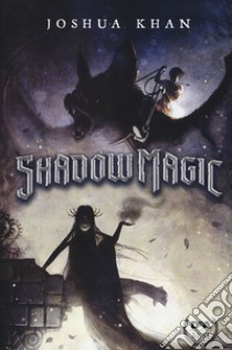 Shadow magic. Nuova ediz. libro di Khan Joshua