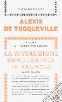 La rivoluzione democratica in Francia. Scritti politici libro di Tocqueville Alexis de; Matteucci N. (cur.)