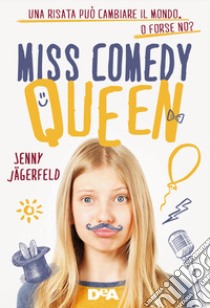 Miss Comedy Queen. Una risata può cambiare il mondo. O forse no? libro di Jägerfeld Jenny