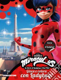 Gioca e colora con Ladybug! Miraculous. Le storie di Ladybug e Chat Noir. Ediz. illustrata libro