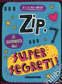 Zip, il diario dei supersegreti. Io e le mie amiche. Ediz. a colori libro di Bugbird Tim