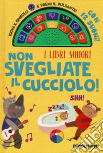 Non svegliate il cucciolo! I libri sonori. Ediz. a colori libro di Cox Alex