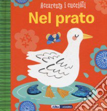 Nel prato. Accarezza i cuccioli. Ediz. a colori libro di Brooks Susie