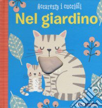 Nel giardino. Accarezza i cuccioli. Ediz. a colori libro di Brooks Susie