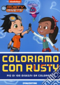 Coloriamo con Rusty. Rusty Rivets. Ediz. a colori libro di Lovett Nate