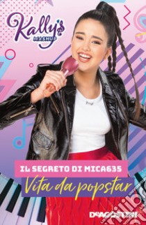 Il segreto di Mica635. Vita da popstar. Kally's Mashup libro