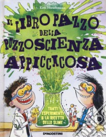 Il libro pazzo della puzzoscienza appiccicosa. Ediz. a colori libro di Hirschmann Kris