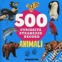 Animali. 500 curiosità, stranezze, record libro