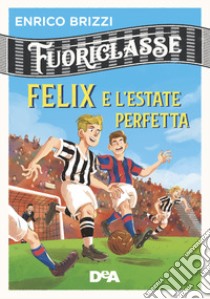 Felix e l'estate perfetta. Fuoriclasse libro di Brizzi Enrico