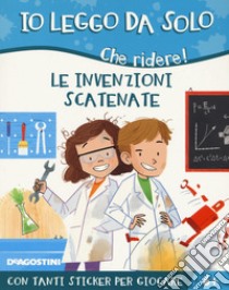 Le invenzioni scatenate. Che ridere! Con adesivi libro di Ferrari Alessandro Q.