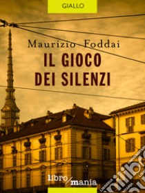 Il gioco dei silenzi libro di Foddai Maurizio