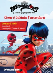 Come è iniziata l'avventura: Le origini-Cuore di pietra. Miraculous. Le storie di Ladybug e Chat Noir libro