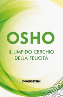 Il limpido cerchio della felicità libro di Osho