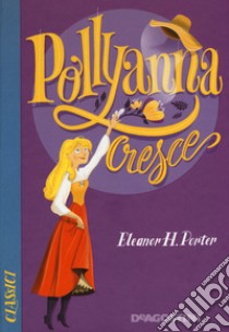 Pollyanna cresce libro di Porter Eleanor