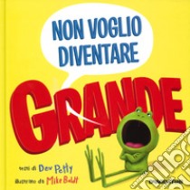 Non voglio diventare grande. Ediz. a colori libro di Petty Dev