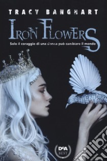 Iron Flowers libro di Banghart Tracy