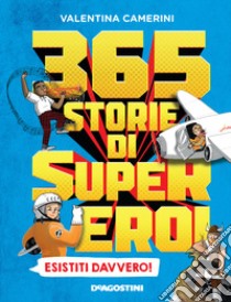 365 storie di super eroi esistiti davvero! libro di Camerini Valentina