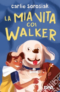 La mia vita coi Walker libro di Sorosiak Carlie