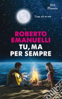 Tu, ma per sempre libro di Emanuelli Roberto