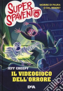 Il videogioco dell'orrore. Super Spavento libro di Creepy Jeff