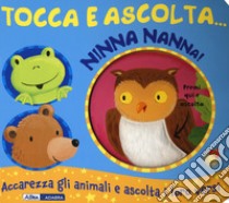 Ninna nanna! Tocca e ascolta.... Ediz. a colori libro di Bolam Emily