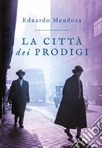 La città dei prodigi libro di Mendoza Eduardo