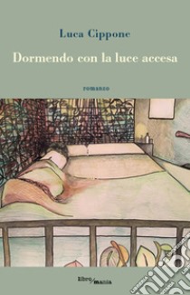 Dormendo con la luce accesa libro di Cippone Luca