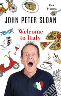 Welcome to Italy. Ediz. italiana libro di Sloan John Peter; Sutton S. J. (cur.)