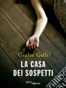 La casa dei sospetti libro di Galli Giulio