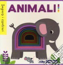 Animali! Imparo i contrari. Ediz. a colori libro di Galloway Fhiona