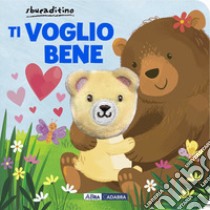 Ti voglio bene. Ediz. a colori libro di Meredith Samantha