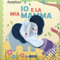 Io e la mia mamma. Ediz. a colori libro