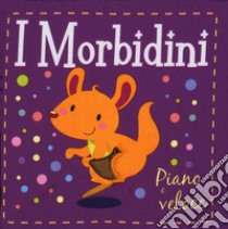 Piano e veloce. I morbidini. Ediz. illustrata libro di Brooks Susie