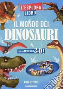 Il mondo dei dinosauri. L'esploralibro. Ediz. a colori libro di Jefferys Rhys