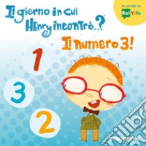 Il giorno in cui Henry incontrò...? Il numero 3! Ediz. a colori libro