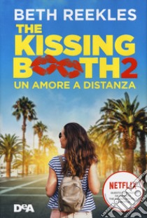 The kissing booth 2. Un amore a distanza libro di Reekles Beth