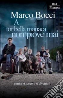 A Tor Bella Monaca non piove mai libro di Bocci Marco