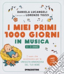 I miei primi 1000 giorni in musica. 0-3 anni. I suoni che accarezzano per la crescita armoniosa del tuo bebè. Con CD-Audio. Con Carte libro di Lucangeli Daniela; Tozzi Lorenzo