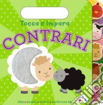 Contrari. Tocca e impara. Ediz. a colori libro di Ward Sarah