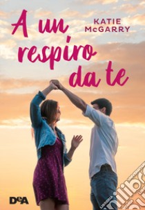 A un respiro da te libro di McGarry Katie