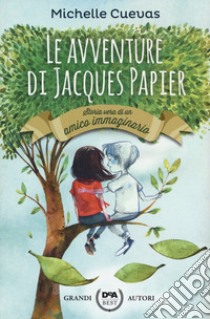 Le avventure di Jacques Papier. Storia vera di un amico immaginario libro di Cuevas Michelle