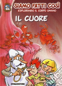 Il cuore. Siamo fatti così. Esplorando il corpo umano libro di Gaudin Jean-Charles