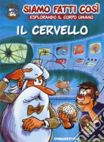 Il cervello. Siamo fatti così. Esplorando il corpo umano libro di Gaudin Jean-Charles