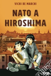 Nato a Hiroshima libro di De Marchi Vichi