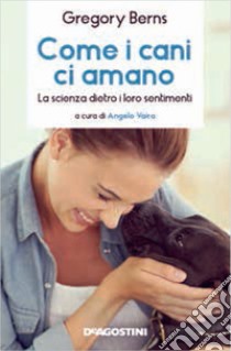 Come i cani ci amano. La scienza dietro i loro sentimenti libro di Berns Gregory